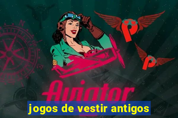 jogos de vestir antigos